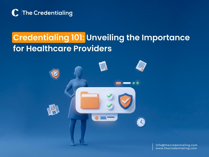 Credentialing 101: Unveiling the Importance for Healthcare Providers