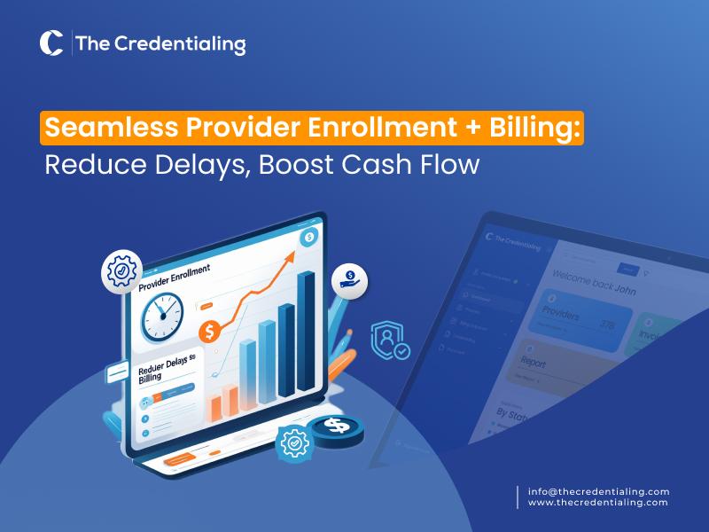 Seamless Provider Enrollment + Billing: Reduce Delays, Boost Cash Flow