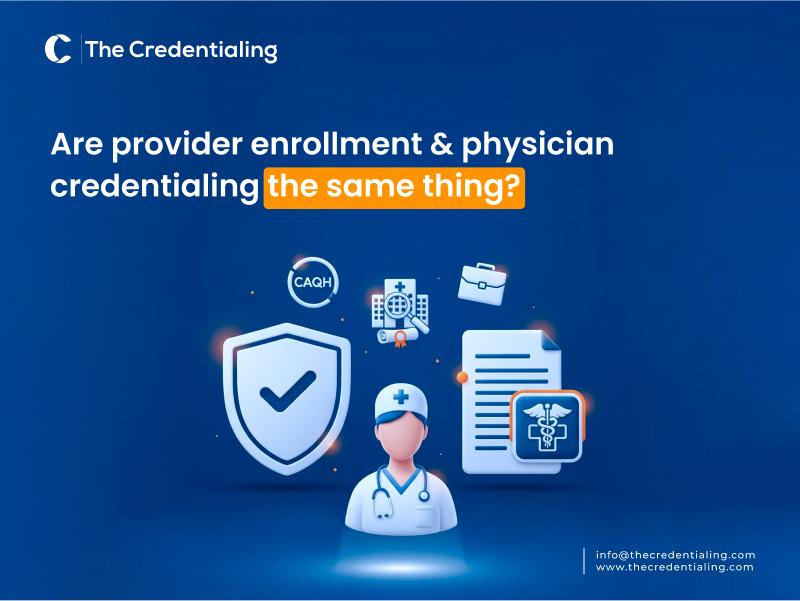 Are Provider Enrollment and Physician Credentialing the Same Thing?