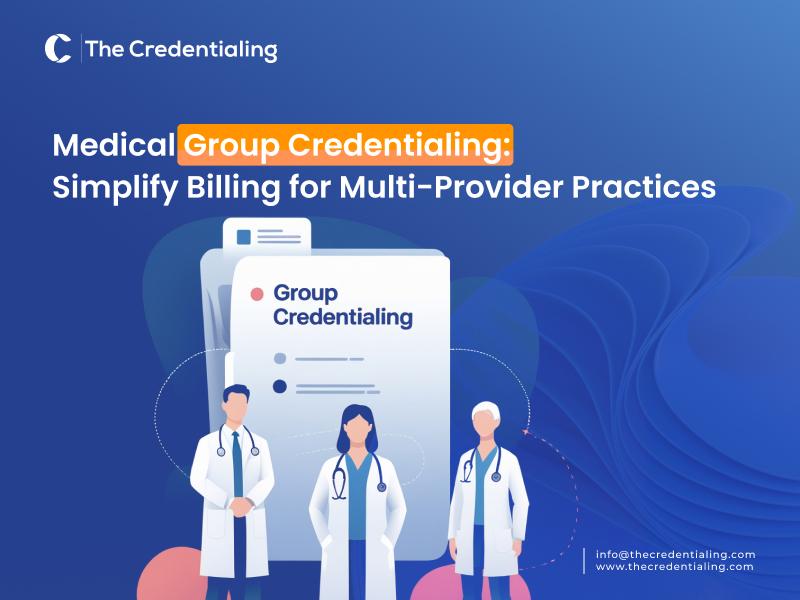 Medical Group Credentialing: Simplify Billing for Multi-Provider Practices provider enrollment specialist