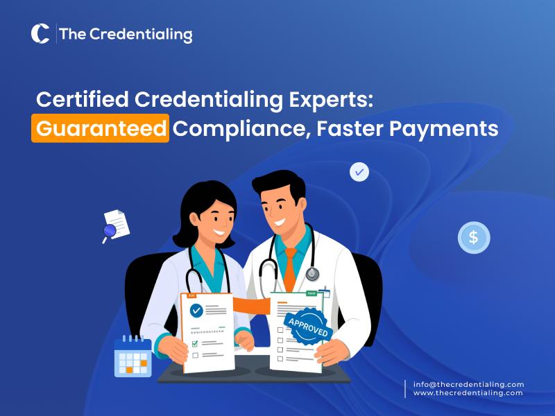 Certified Credentialing Experts: Guaranteed Compliance, Faster Payments medical credentialing services