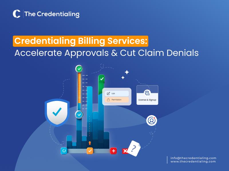 Credentialing Billing Services: Accelerate Approvals & Cut Claim Denials Credentialing Billing Services: Accelerate Approvals & Cut Claim Denials